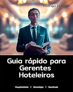 Livro Guia Rápido para Gerentes Hoteleiros (Hotelaria - Gestão Direto ao Ponto)