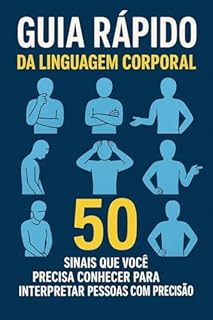Livro Guia Rápido da Linguagem Corporal: 50 Sinais que Você Precisa Conhecer para Interpretar Pessoas com Precisão