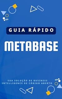 Livro Guia Rápido Metabase:: plataforma de business intelligence de código aberto