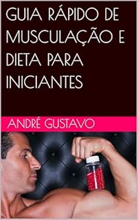 GUIA RÁPIDO DE MUSCULAÇÃO E DIETA PARA INICIANTES