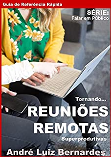 Livro Guia de Referência Rápida: Tornando REUNIÕES REMOTAS Superprodutivas (FALAR EM PÚBLICO)