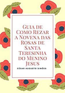 Guia de Como Rezar a Novena das Rosas de Santa Teresinha do Menino Jesus