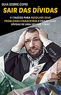 Livro GUIA SOBRE COMO SAIR DAS DÍVIDAS: 11 PASSOS para resolver seus problemas financeiros e pagar suas dívidas de uma vez por todoas