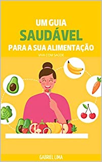 Livro Um guia saudável para a sua alimentação: viva com saúde