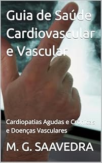 Livro Guia de Saúde Cardiovascular e Vascular: Cardiopatias Agudas e Crônicas e Doenças Vasculares