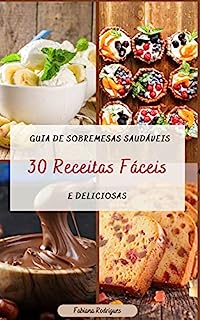 Livro Guia de Sobremesas Saudáveis: 30 Receitas Fáceis e Deliciosas