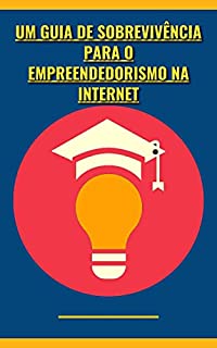 Livro Um Guia de Sobrevivência para o Empreendedorismo na Internet