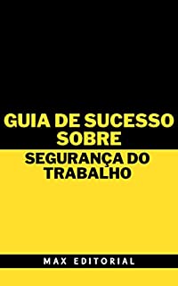 Livro Guia de Sucesso Sobre Segurança do Trabalho (Como Ter Sucesso na Vida Pessoal & Profissional)