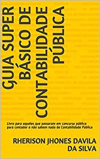 Livro Guia Super Básico de Contabilidade Pública: Livro para aqueles que passaram em concurso público para contador e não sabem nada de Contabilidade Pública