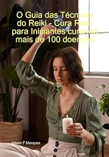 Livro O Guia Das Técnicas Do Reiki - Cura Reiki Para Iniciantes Curando Mais De 100 Doenças