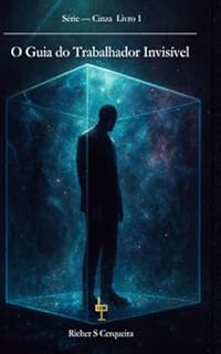 O Guia do Trabalhador Invisível: Série Cinza - 1