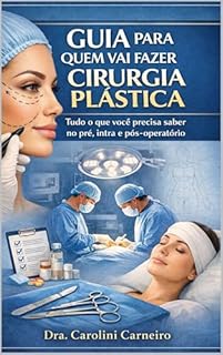 GUIA PARA QUEM VAI FAZER CIRURGIA PLÁSTICA: Tudo o que você precisa saber no pré, intra e pós-operatório