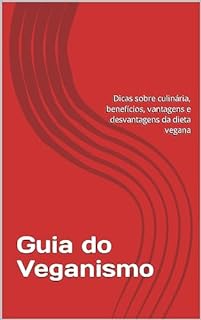 Livro Guia do Veganismo: Dicas sobre culinária, benefícios, vantagens e desvantagens da dieta vegana