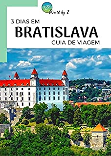 Livro Guia de Viagem | 3 Dias em Bratislava - Eslováquia (Guia de Viagem - World by 2)