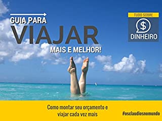 Guia Para Viajar Mais E Melhor: Tudo Sobre Dinheiro