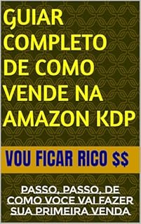 GUIAR COMPLETO DE COMO VENDE NA AMAZON KDP : PASSO, PASSO, DE COMO VOCE VAI FAZER SUA PRIMEIRA VENDA