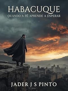 Livro Habacuque: Quando a fé aprende a esperar