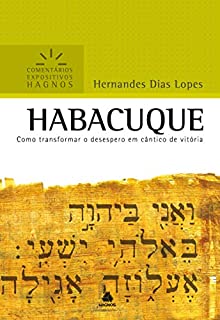 Livro Habacuque: Como transformar o desespero em cântico de vitória (Comentários Expositivos Hagnos)