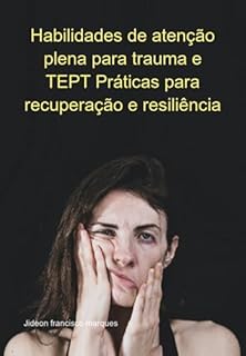 Livro Habilidades De Atenção Plena Para Trauma E Tept Práticas Para Recuperação E Resiliência