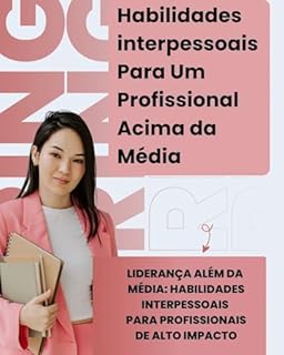 Livro Habilidades interpessoais Para Um Profissional Acima da Média: Liderança Além da Média: Habilidades Interpessoais para Profissionais de Alto Impacto