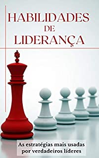 HABILIDADES DE LIDERANÇA: As estratégias usadas por verdadeiros líderes