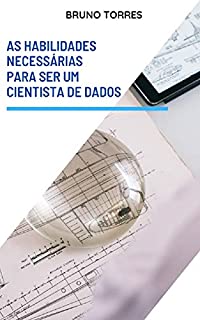 Livro As Habilidades Necessárias para ser um Cientista de Dados: compreenda os fundamentos da ciência de dados.