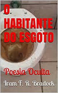 Livro O HABITANTE DO ESGOTO: Poesia Oculta