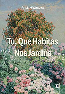 Livro Tu que Habitas nos Jardins, por Robert Murray M'Cheyne