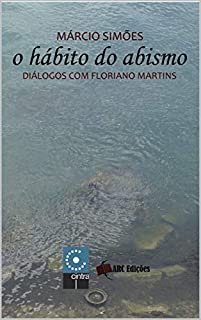 Livro O Hábito do Abismo: Diálogos com Floriano Martins (Coleção "O Amor pelas Palavras" Livro 33)