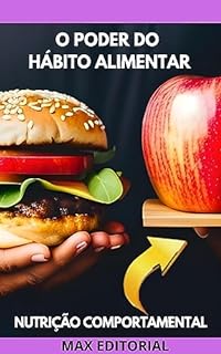 Livro O Poder do Hábito Alimentar: Como Criar Rotinas Saudáveis (Nutrição Comportamental - Saúde & Vida)