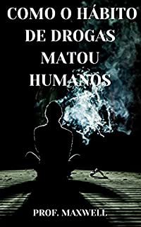 Livro COMO O HÁBITO DE DROGAS MATOU HUMANOS