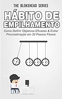 Livro Hábito de Empilhamento : Como Definir Objetivos Eficazes & Evitar Procrastinação em 30 Passos Fáceis