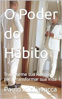 Livro O Poder do Hábito: Transforme sua Rotina para Transformar sua Vida