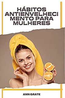 Livro Hábitos antienvelhecimento para mulheres: Como parecer mais jovem com dieta, exercícios e estilo de vida