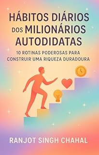 Livro Hábitos Diários dos Milionários Autodidatas: 10 Rotinas Poderosas para Construir uma Riqueza Duradoura