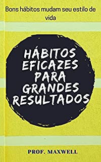 Livro HÁBITOS EFICAZES PARA GRANDES RESULTADOS: Bons hábitos mudam seu estilo de vida