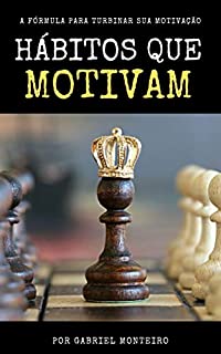 Livro Hábitos que Motivam: A Fórmula para Turbinar sua Motivação