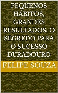 Livro Pequenos hábitos, Grandes Resultados: O Segredo Para O Sucesso Duradouro