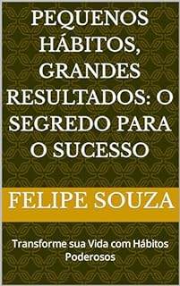 Livro Pequenos Hábitos, Grandes Resultados: O Segredo para o Sucesso: Transforme sua Vida com Hábitos Poderosos