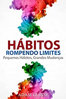 Livro HÁBITOS - ROMPENDO LIMITES: Pequenos Hábitos, Grandes Mudanças (Versão Estendida, Ele inclui linguagem corporal,motivação  e PNL)