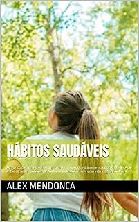 Livro Hábitos Saudáveis: A expectativa de vida dentro e ao redor do mundo está aumentando a cada dia. Aqui estão algumas maneiras de ajudar uma pessoa a viver uma vida longa e saudável