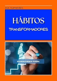 Hábitos Transformadores: Como Pequenas Mudanças Diárias Criam Grandes Resultados na Sua Vida