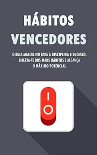 Livro HÁBITOS VENCEDORES: O Guia Masculino para a Disciplina e Sucesso, Liberta-te dos Maus Hábitos e Alcança o Máximo Potencial