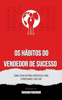 Livro Os Hábitos do Vendedor de Sucesso: Como Criar Rotinas Poderosas para Vender Mais e Melhor