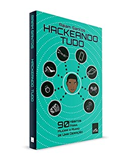 Hackeando Tudo: 90 Hábitos Para Mudar o Rumo de Uma Geração [Ebook]