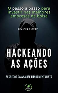 Hackeando as Ações: O passo a passo para investir nas melhores empresas da bolsa