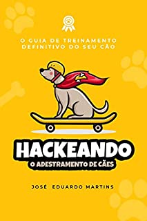 Livro Hackeando o Adestramento de Cães: Guia Definitivo de Treinamento do Seu Cão