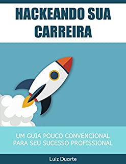 Livro Hackeando sua Carreira: Um Guia Pouco Convencional para o Sucesso Profissional