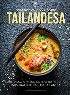 Livro Hackeando a Culinária Tailandesa: Guia Passo a Passo com as 80 Receitas Mais Tradicionais da Tailândia