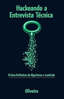 Livro Hackeando a Entrevista Técnica: O Guia Definitivo de Algoritmos e LeetCode: Domine Estruturas de Dados, Padrões de Código e Soft Skills para Conquistar ... e Engenharia de Software de Elite Livro 1)